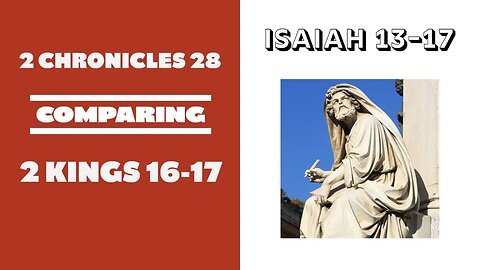 2 Chronicles 28 & 2 Kings 16-17 Compared Plus Isaiah 13-17