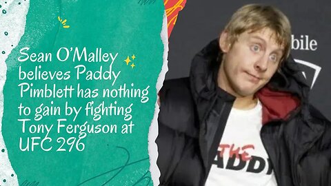 UFC 296: Sean O'Malley's Take on Paddy Pimblett vs. Tony Ferguson Fight