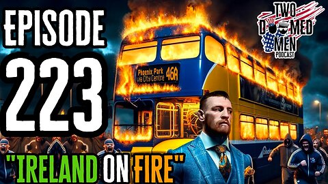 Episode 223 "Ireland On Fire"