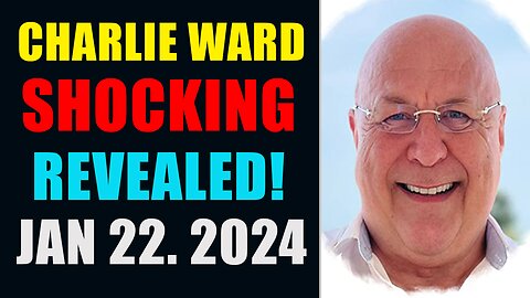 CHARLIE WARD HUGE INTEL UPDATES 22/1/2024