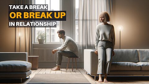 Choosing Your Path: Evaluating a Break Versus a Breakup in Your Relationship