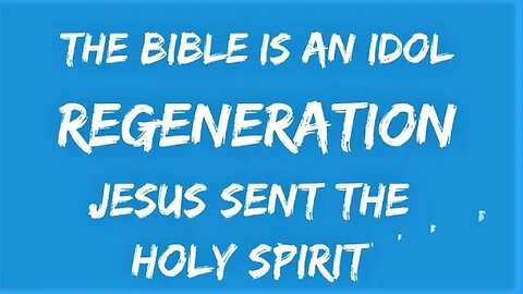 REGENERATION IS BY THE HOLY SPIRIT NOT THE BIBLE