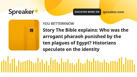 Story The Bible explains: Who was the arrogant pharaoh punished by the ten plagues of Egypt? Histori