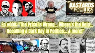 Ep # 008: "The Price is Wrong... Where's the Help... Recalling a Dark Day in Politics... & more!"