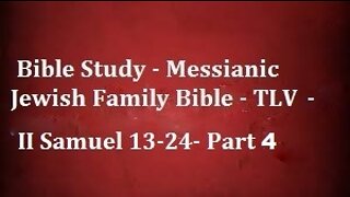 Bible Study - Messianic Jewish Family Bible - TLV - II Samuel 13-24- Part 4