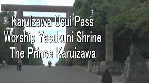 Karuizawa－Usui Pass and Worship Yasukuni Shrine