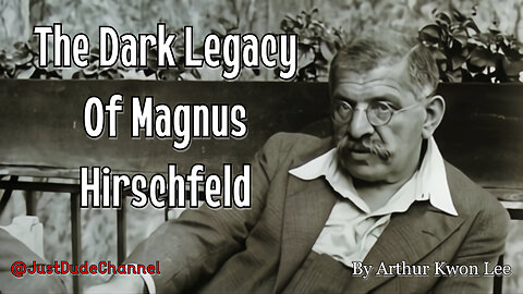 Magnus Hirschfeld: The Godfather Of Gender Confusion & Architect Of Modern Degeneracy | A. Kwon Lee