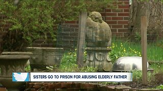 Sisters get prison time for abusing elderly father for over a decade
