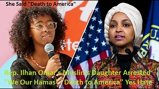 Rep. Ilhan Omar's Muslims Daughter Arrested We Our Hamas "Death to America"