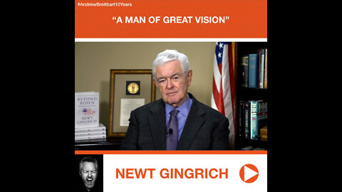 Newt Gingrich’s Tribute to Andrew Breitbart: “A Man of Great Vision”