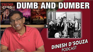 DUMB AND DUMBER Dinesh D’Souza Podcast Ep590