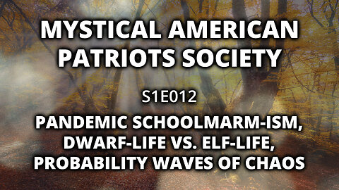 S1E012: Pandemic Schoolmarm-ism, Dwarf-Life v. Elf-life, Probability Waves of Chaos