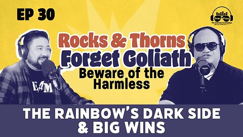 Rocks & Thorns: Forget Goliath Beware of the Harmless, The Rainbow’s Dark Side, & Big Wins [S1|Ep30]