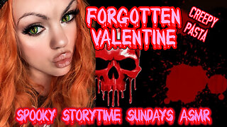 Spooky Story Time Sundays ASMR Creepy Pasta "Forgotten Valentine"