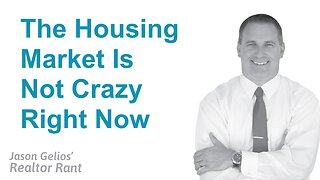 The Housing Market Is NOT Crazy Right Now | Realtor Rant by Jason Gelios