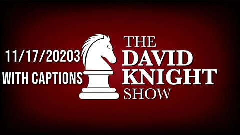 The David Knight Show Unabridged With Captions - 11/17/2023