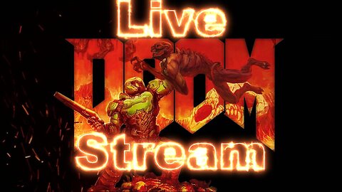 Doom Stream and Stuff Pt 3