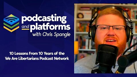 Podcasting and Platforms: 10 Lessons From 10 Years of the We Are Libertarians Podcast Network