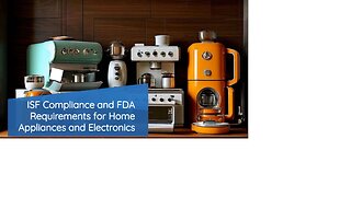Ensuring ISF Compliance with FDA for Home Appliances and Electronics
