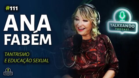 Ana Fabém - Praticante Tântrica e Educadora Sexual | Talkeando Podcast #111