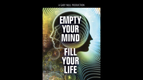 Empty Your Mind, Fill Your Life - A Gary Null Production