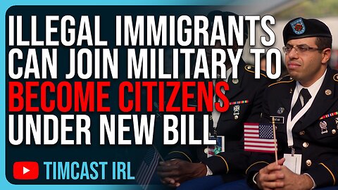 Illegal Immigrants Can JOIN MILITARY To Become CITIZENS Under New Congressional Bill