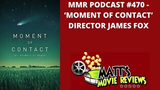 #470 - 'Moment of Contact' Director James Fox | Matt's Movie Reviews Podcast