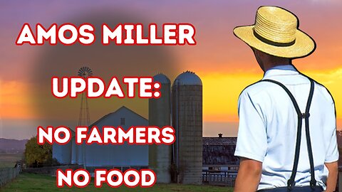 Amos Miller Update. No Farmers No Food