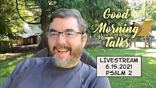 Good Morning Talk - 6.15.2021 - Psalm 2