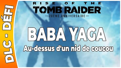 Rise of the Tomb Raider - VALLON MAUDIT, BABA YAGA - Défi - AU-DESSUS D'UN NID DE COUCOU [FR PS4]