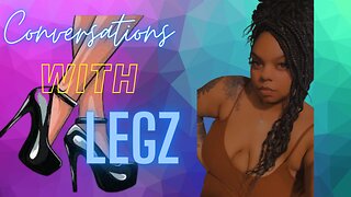 Conversation With Legz Episode 2