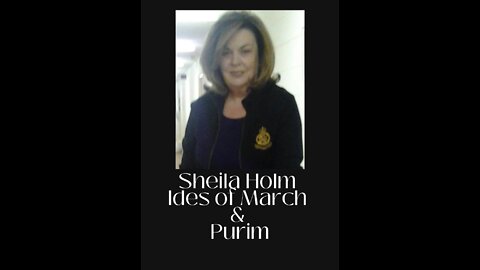 Sheila Holm ~ Ides of March & Purim...Times of Change