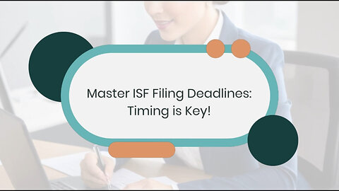 The Crucial Importance of Timely ISF Filing: Avoid Penalties and Delays!