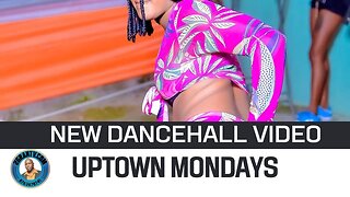 Best uptown Mondays dancehall video on youtube