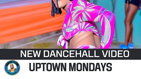 Best uptown Mondays dancehall video on youtube