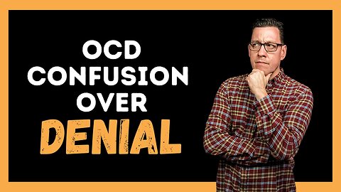OCD and Confusion Over DENIAL