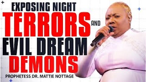 EXPOSING NIGHT TERRORS & EVIL DREAM DEMONS | PROPHETESS DR. MATTIE NOTTAGE