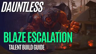 Dauntless Blaze Escalation Build Guide - Escalation Talent Point Guide