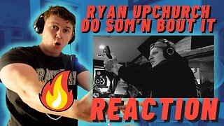 Ryan Upchurch - Do Som’n Bout it | IRISH REACTION!