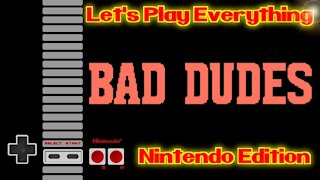 Let's Play Everything: Bad Dudes