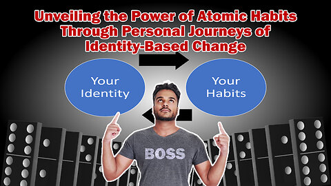 Unveiling the Power of Atomic Habits Through Personal Journeys of Identity-Based Change