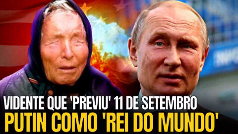 VIDENTE BABA VANGA VÊ PUTIN COMO SENHOR DO MUNDO