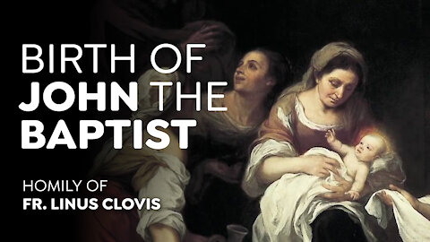 The Birth of John the Baptist ~ Fr. Linus Clovis