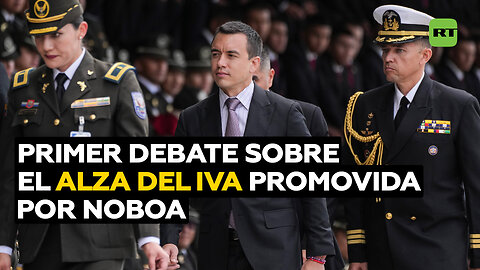 La Asamblea Nacional de Ecuador tramita el primer debate sobre el alza del IVA promovida por Noboa