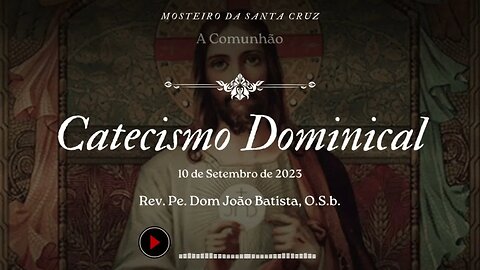 A Comunhão • Catecismo proferido pelo Rev. Pe. Dom João Batista, O.S.B.