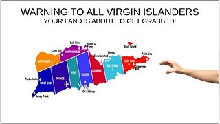 WARNING ALL VIRGIN ISLANDERS - YOUR LAND IS ABOUT TO GET GRABBED!