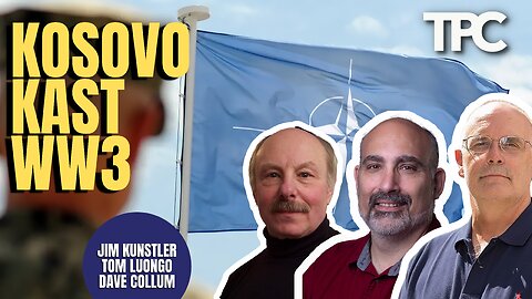 Kosovo Kast | James Kunstler, Dave Collum, Tom Luongo (TPC #1,240)