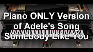 Piano ONLY Version - Somebody Like You (Adele)