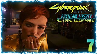 We Have Been Made (Cyberpunk 2077 Phantom Liberty) Pt:7