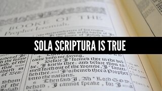 Sola Scriptura is True